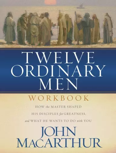 Twelve Ordinary Men: The Lives of the Apostles Companion Workbook and Study Guide