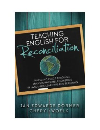 Teaching English for Reconciliation: Pursuing Peace through Transformed Relationships in Language Learning and Teaching