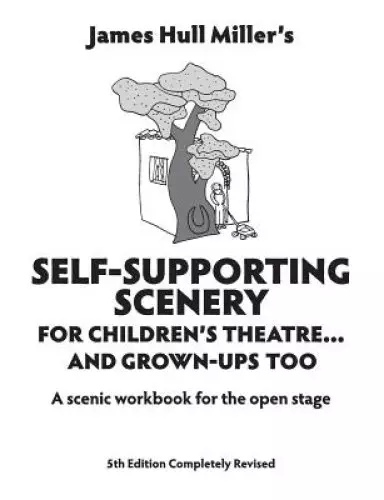 Self-Supporting Scenery for Children's Theatre: A Scenic Workshop for the Open Stage