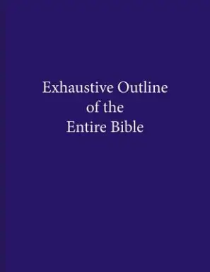 Exhaustive Outline of the Entire Bible