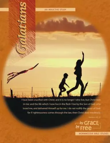 Galatians Inductive Bible Study: By Grace, Be Free