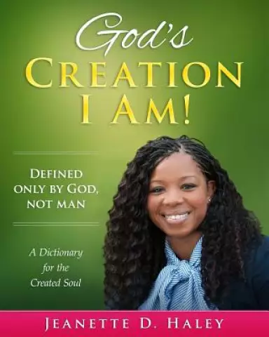 God's Creation I Am!: A Dictionary for the Created Soul