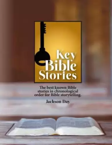 Key Bible Stories: The Best Known Bible Stories in Chronological Order for Bible Storytelling