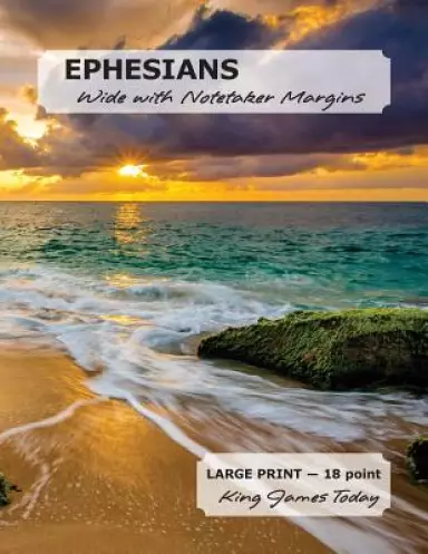 EPHESIANS Wide with Notetaker Margins: LARGE Print - 18 point, King James Today