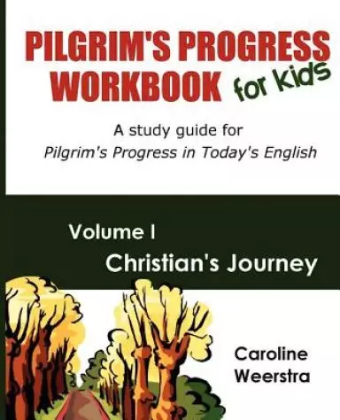 Pilgrim's Progress Workbook for Kids: Christian's Journey: A study guide for Pilgrim's Progress in Today's English