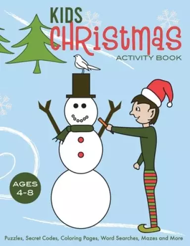 Kids Christmas Activity Book: Puzzles, Secret Codes, Coloring Pages, Word Searches, Mazes and More, Ages 4-8
