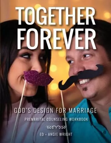 Together Forever ~ God's Design for Marriage: Premarital Counseling Workbook