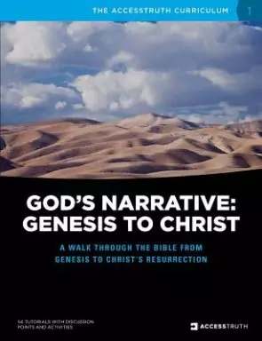 God's Narrative: Genesis to Christ: A walk through the Bible from Genesis to Christ's resurrection