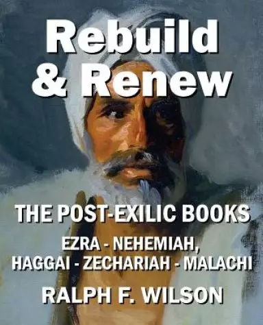 Rebuild and Renew: The Post-Exilic Books of Ezra, Nehemiah, Haggai, Zechariah, and Malachi