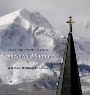 Come to the Mountain: St. Benedict's Monastery