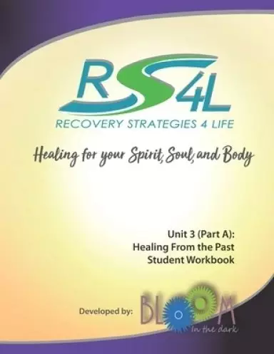 Recovery Strategies 4 Life Unit 3 (Part a) Student Workbook: Healing from the Past