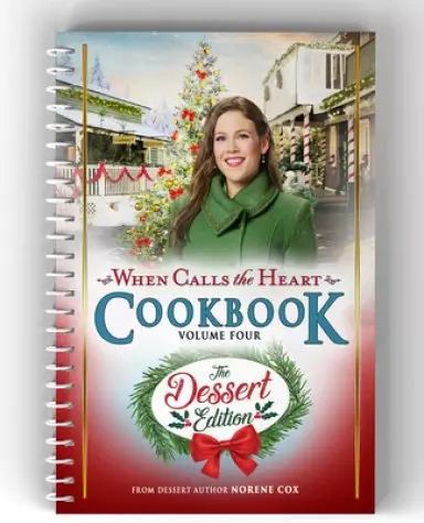When Calls the Heart Cookbook Volume Four: The Dessert Edition