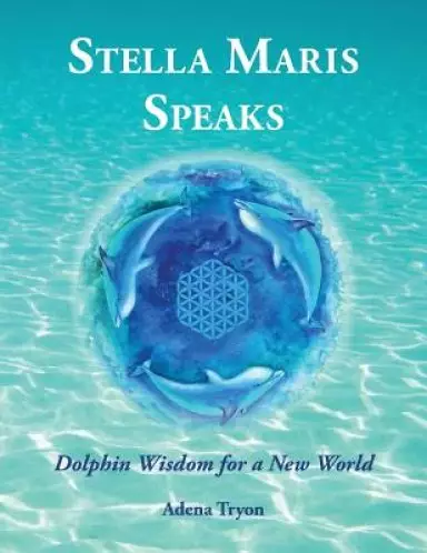 Stella Maris Speaks: Dolphin Wisdom for a New World