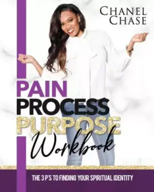 Pain Process Purpose Workbook: The 3 Ps To Finding Your Spiritual Identity