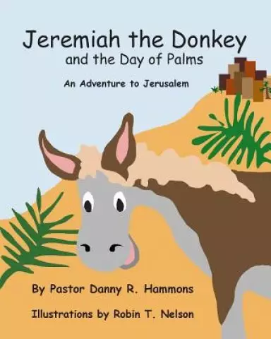Jeremiah the Donkey and the Day of Palms: An Adventure to Jerusalem