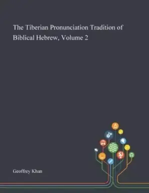 The Tiberian Pronunciation Tradition of Biblical Hebrew, Volume 2