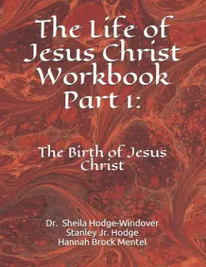 The Life of Jesus Christ Workbook Part 1: The Birth of Jesus Christ