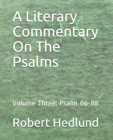 A Literary Commentary On The Psalms: Volume Three: Psalm 66-88