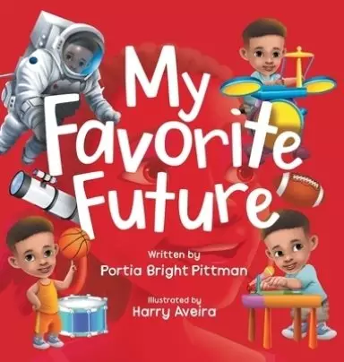 My Favorite Future: An Inspirational Children's Picture Book for Boys and Girls Ages 3-7 Encouraging Them to Follow their Dreams