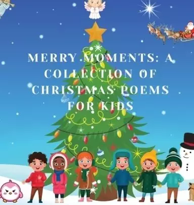 Merry Moments: A Collection of Christmas Poems for Kids