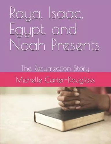 Raya, Isaac, Egypt, and Noah Presents: The Resurrection Story