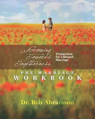 Growing Towards Togetherness - Pre-Marriage Workbook: Preparation for a Blessed Marriage