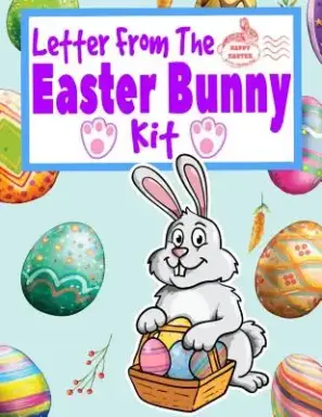 Letter From The Easter Bunny Kit: A Letter From And Letter To Do-It-Yourself Kit With Golden Egg Award Certificate, Coloring, Doodle And Children's W