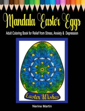 Mandala Easter Eggs: Adult Coloring Book for Relief from Stress, Anxiety & Depression