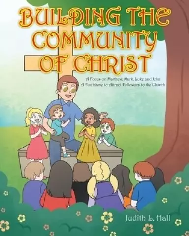 Building the Community of Christ : A Focus on Matthew, Mark, Luke and John: A Fun Game to Attract Followers to the Church