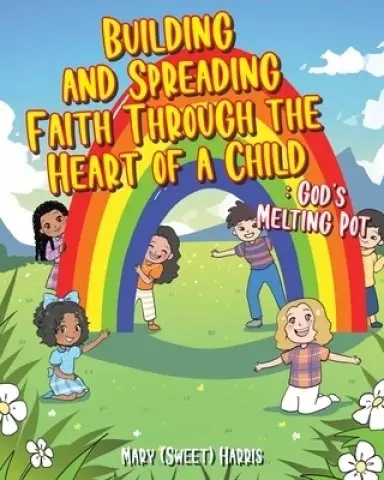 Building and Spreading Faith through the Heart of a Child: God's Melting Pot
