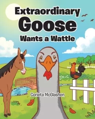 Extraordinary Goose Wants a Wattle