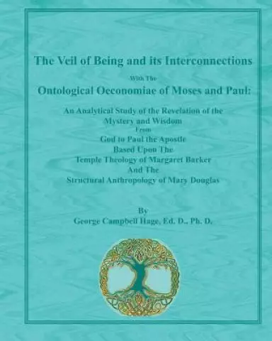 The Veil of Being and its Interconnections With The Ontological Oeconomiae of Moses and Paul: An Analytical Study of the Revelation of the Mystery and