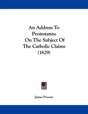 An Address To Protestants: On The Subject Of The Catholic Claims (1829)