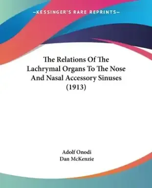 The Relations Of The Lachrymal Organs To The Nose And Nasal Accessory Sinuses (1913)
