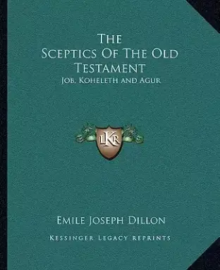 The Sceptics Of The Old Testament: Job, Koheleth and Agur