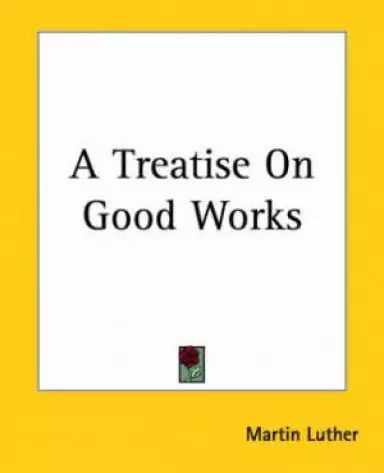 Treatise On Good Works