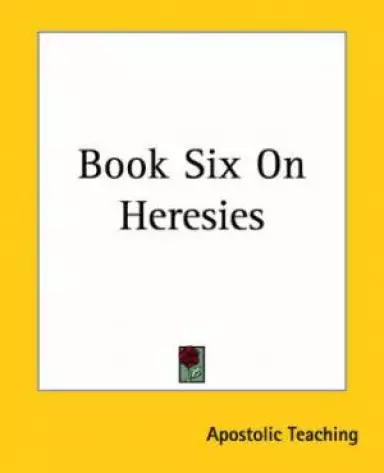 Book Six On Heresies