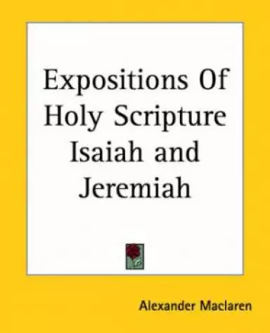 Expositions Of Holy Scripture Isaiah And Jeremiah