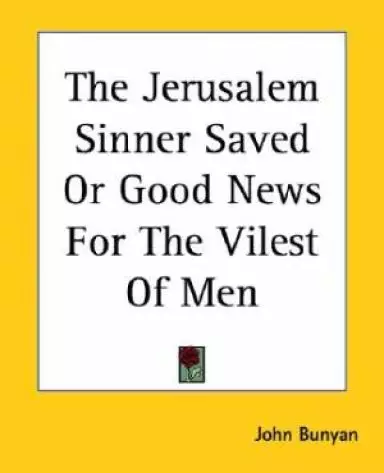 Jerusalem Sinner Saved Or Good News For The Vilest Of Men