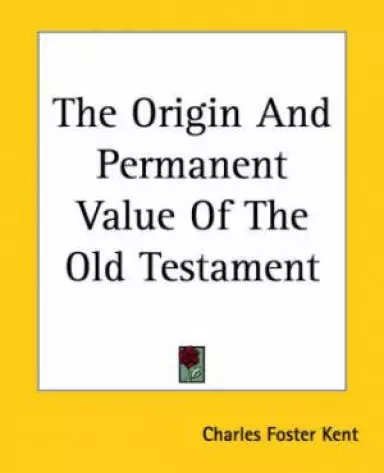 Origin And Permanent Value Of The Old Testament