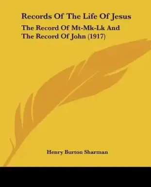 Records Of The Life Of Jesus: The Record Of Mt-Mk-Lk And The Record Of John (1917)