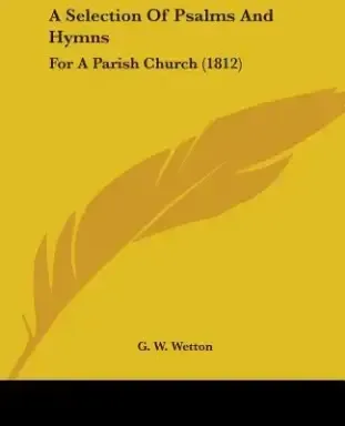 A Selection Of Psalms And Hymns: For A Parish Church (1812)