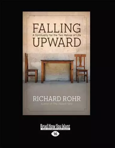 Falling Upward: A Spirituality for the Two Halves of Life (Large Print 16 Pt Edition)