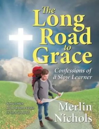 The Long Road to Grace: Confessions of a Slow Learner