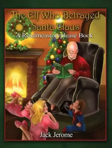 The Elf Who Betrayed Santa Claus: A Readmeastoryplease Book
