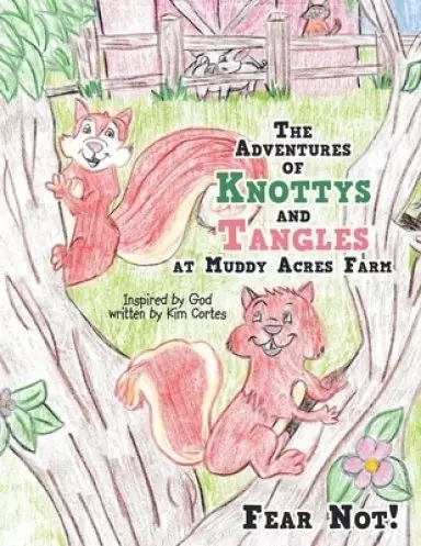 The Adventures of Knottys and Tangles at Muddy Acres Farm: Fear Not!