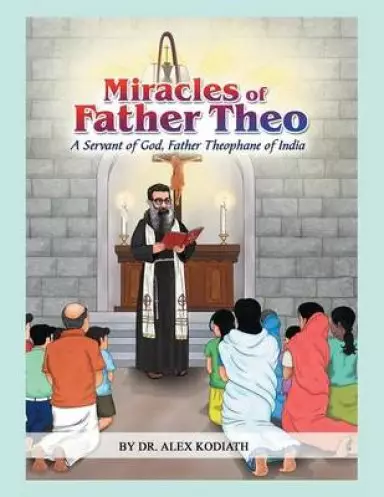 Miracles of Father Theo: A Servant of God, Father Theophane of India-