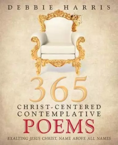 365 Christ-Centered Contemplative Poems: Exalting Jesus Christ, Name Above All Names
