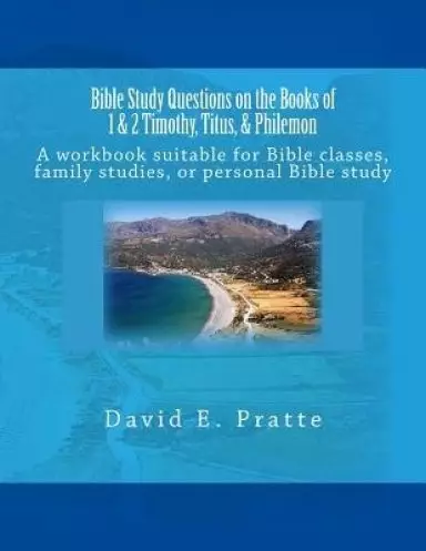 Bible Study Questions On The Books Of 1 & 2 Timothy, Titus, & Philemon