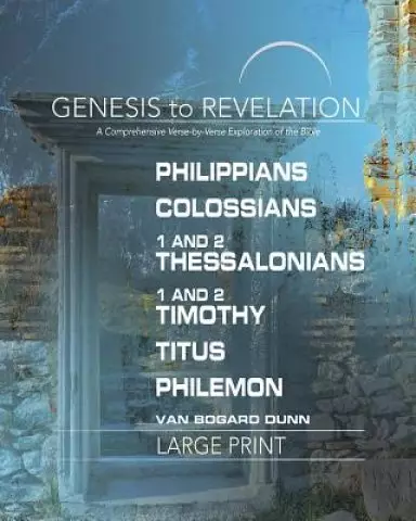 Genesis to Revelation: Philippians, Colossians, 1-2 Thessalo